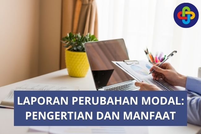 Laporan Perubahan Modal: Pengertian dan Manfaat